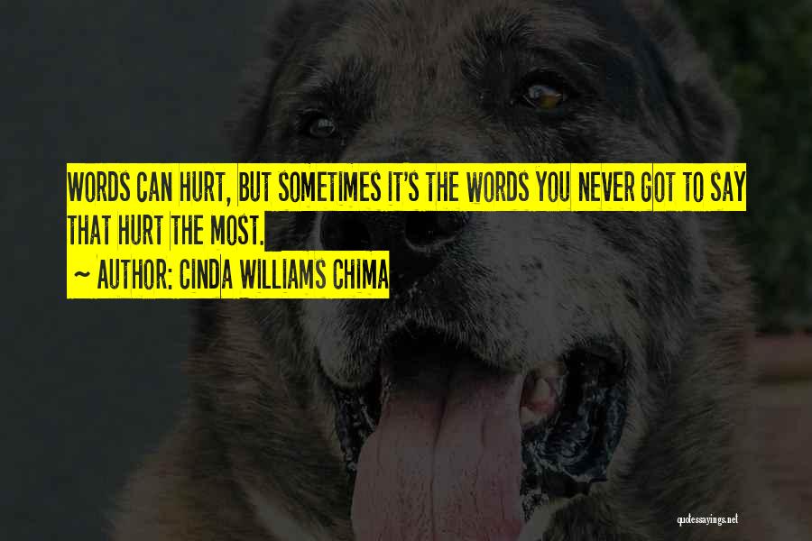 Cinda Williams Chima Quotes: Words Can Hurt, But Sometimes It's The Words You Never Got To Say That Hurt The Most.