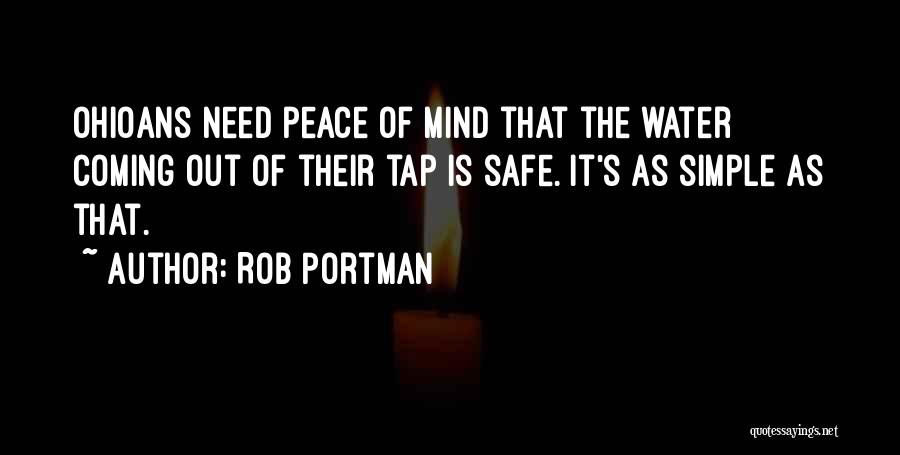 Rob Portman Quotes: Ohioans Need Peace Of Mind That The Water Coming Out Of Their Tap Is Safe. It's As Simple As That.