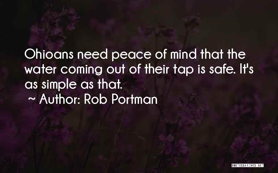 Rob Portman Quotes: Ohioans Need Peace Of Mind That The Water Coming Out Of Their Tap Is Safe. It's As Simple As That.