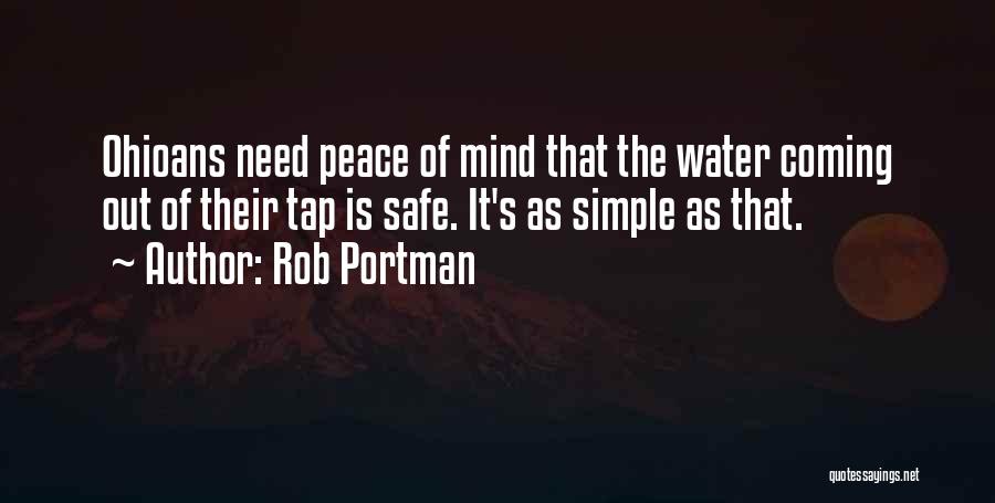 Rob Portman Quotes: Ohioans Need Peace Of Mind That The Water Coming Out Of Their Tap Is Safe. It's As Simple As That.