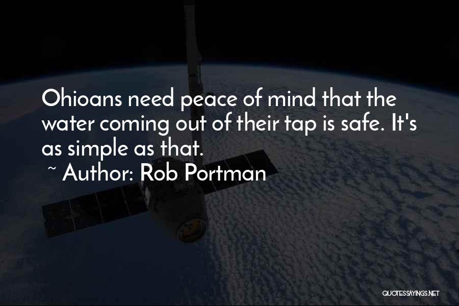 Rob Portman Quotes: Ohioans Need Peace Of Mind That The Water Coming Out Of Their Tap Is Safe. It's As Simple As That.