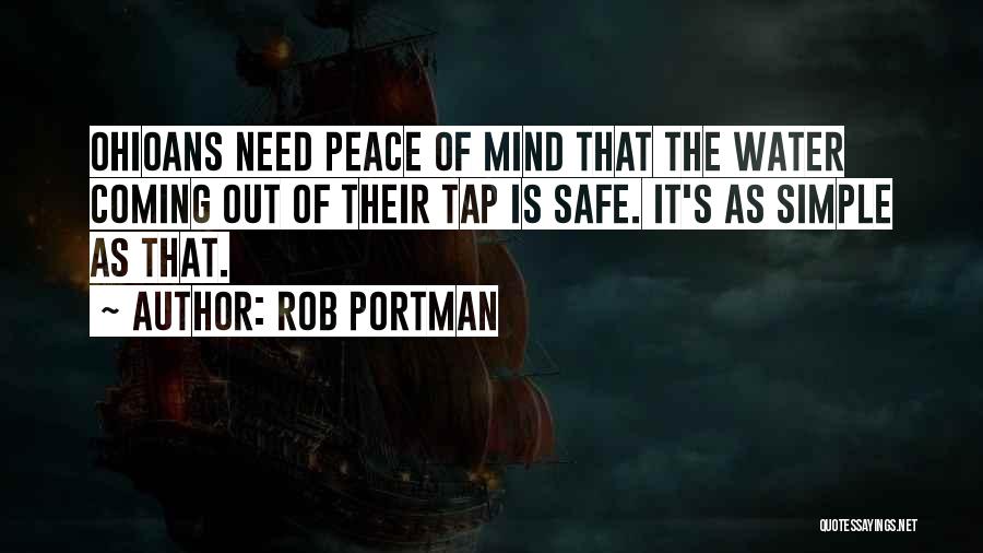 Rob Portman Quotes: Ohioans Need Peace Of Mind That The Water Coming Out Of Their Tap Is Safe. It's As Simple As That.