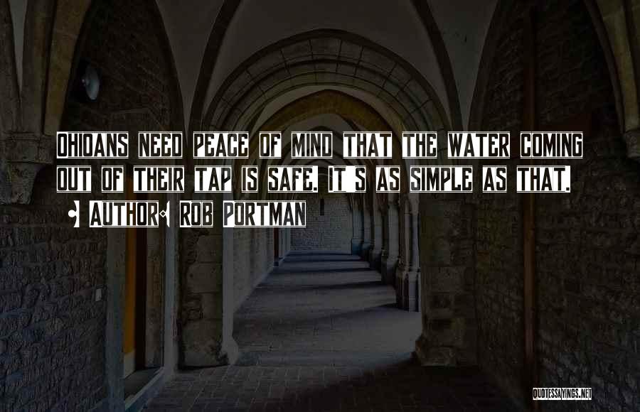 Rob Portman Quotes: Ohioans Need Peace Of Mind That The Water Coming Out Of Their Tap Is Safe. It's As Simple As That.