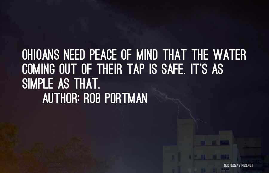 Rob Portman Quotes: Ohioans Need Peace Of Mind That The Water Coming Out Of Their Tap Is Safe. It's As Simple As That.