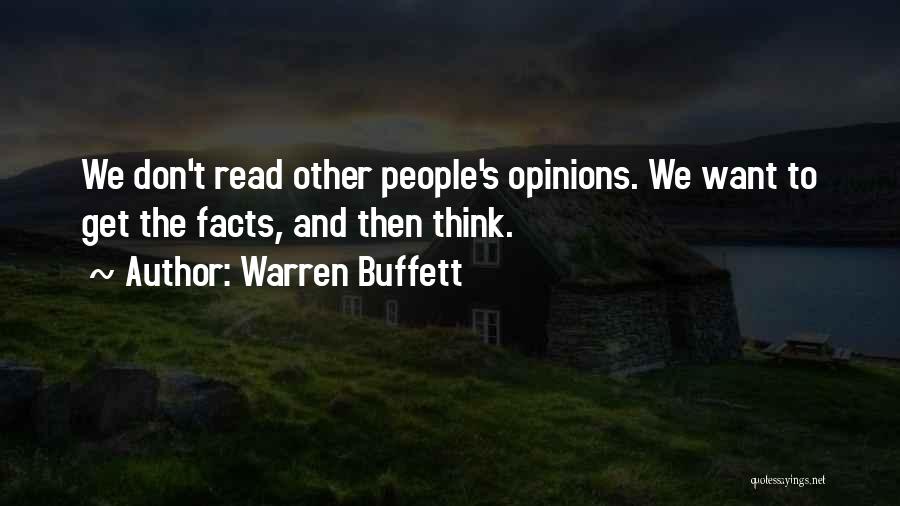 Warren Buffett Quotes: We Don't Read Other People's Opinions. We Want To Get The Facts, And Then Think.