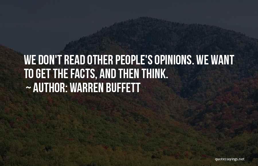 Warren Buffett Quotes: We Don't Read Other People's Opinions. We Want To Get The Facts, And Then Think.