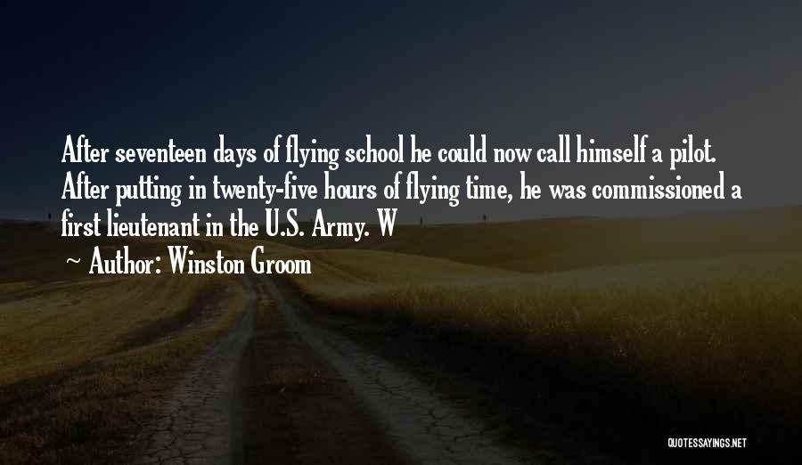 Winston Groom Quotes: After Seventeen Days Of Flying School He Could Now Call Himself A Pilot. After Putting In Twenty-five Hours Of Flying