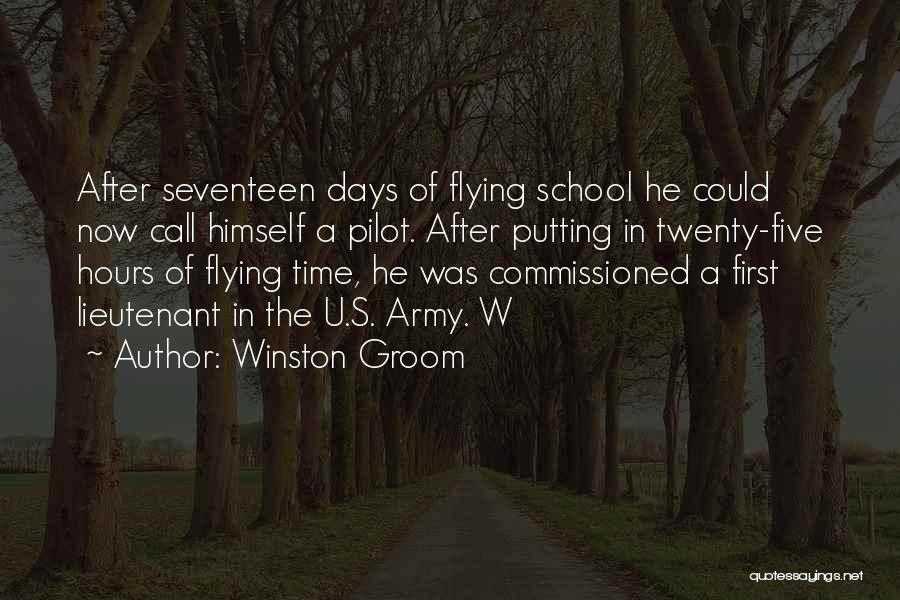 Winston Groom Quotes: After Seventeen Days Of Flying School He Could Now Call Himself A Pilot. After Putting In Twenty-five Hours Of Flying