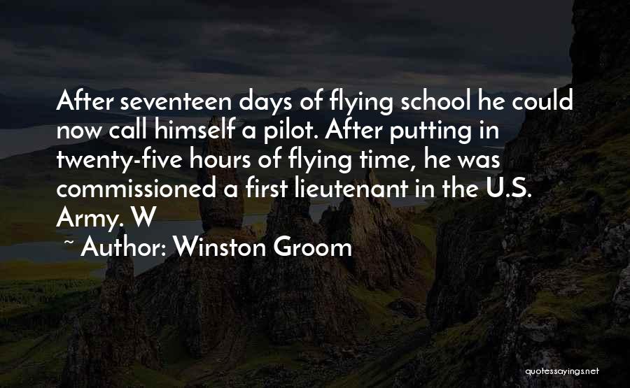 Winston Groom Quotes: After Seventeen Days Of Flying School He Could Now Call Himself A Pilot. After Putting In Twenty-five Hours Of Flying