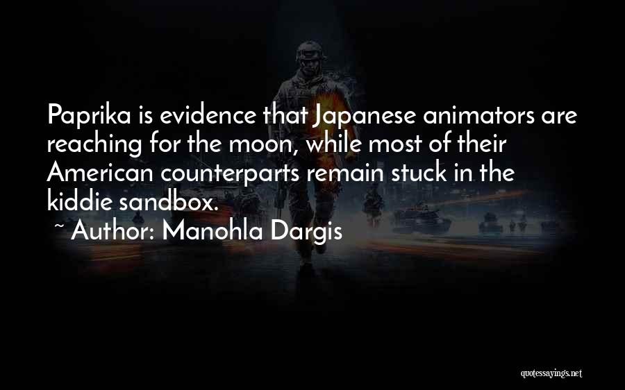 Manohla Dargis Quotes: Paprika Is Evidence That Japanese Animators Are Reaching For The Moon, While Most Of Their American Counterparts Remain Stuck In