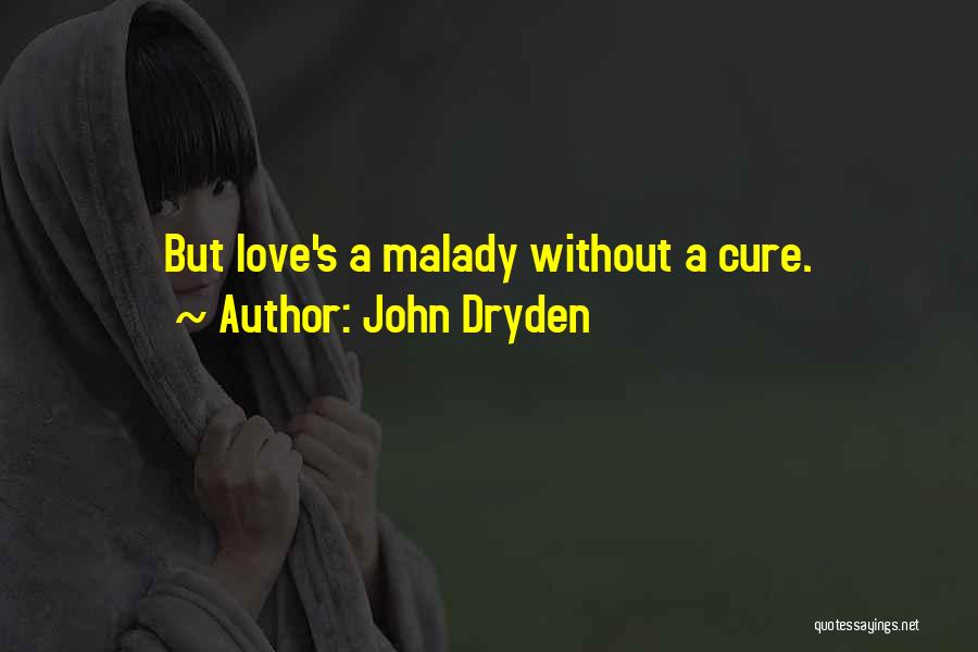 John Dryden Quotes: But Love's A Malady Without A Cure.