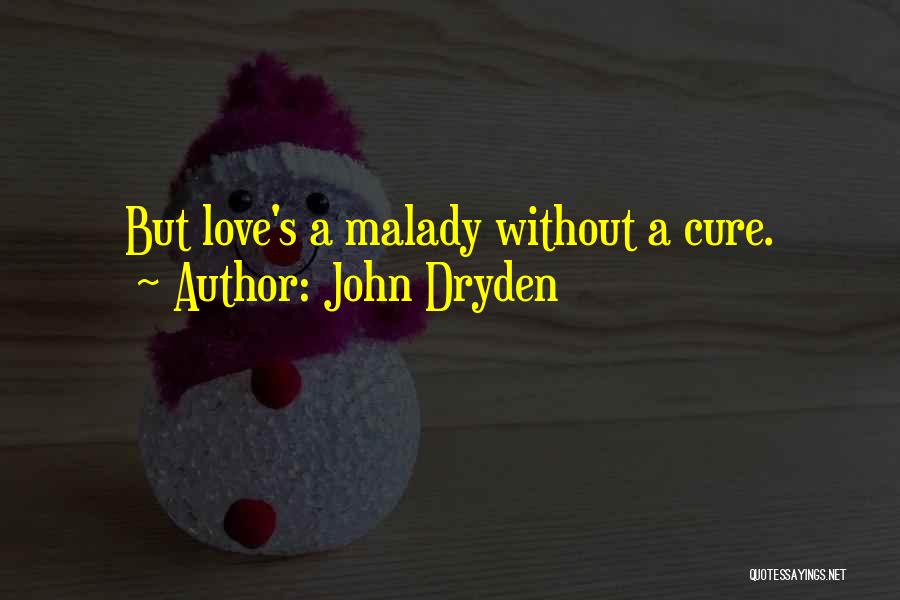 John Dryden Quotes: But Love's A Malady Without A Cure.