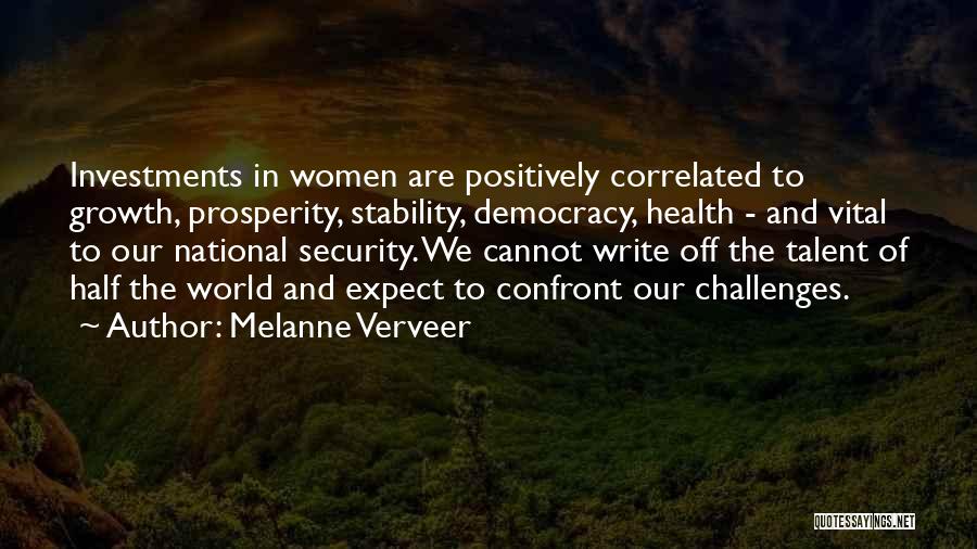 Melanne Verveer Quotes: Investments In Women Are Positively Correlated To Growth, Prosperity, Stability, Democracy, Health - And Vital To Our National Security. We