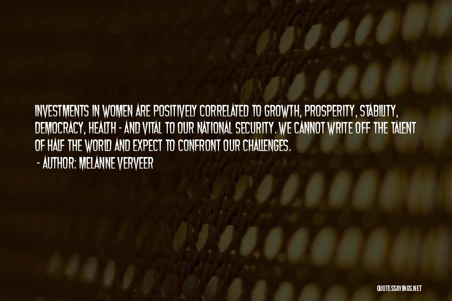 Melanne Verveer Quotes: Investments In Women Are Positively Correlated To Growth, Prosperity, Stability, Democracy, Health - And Vital To Our National Security. We