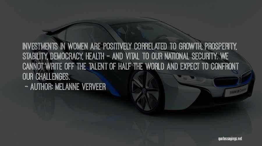 Melanne Verveer Quotes: Investments In Women Are Positively Correlated To Growth, Prosperity, Stability, Democracy, Health - And Vital To Our National Security. We