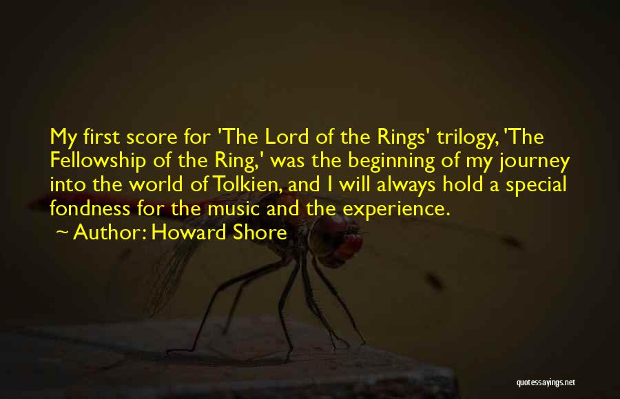 Howard Shore Quotes: My First Score For 'the Lord Of The Rings' Trilogy, 'the Fellowship Of The Ring,' Was The Beginning Of My