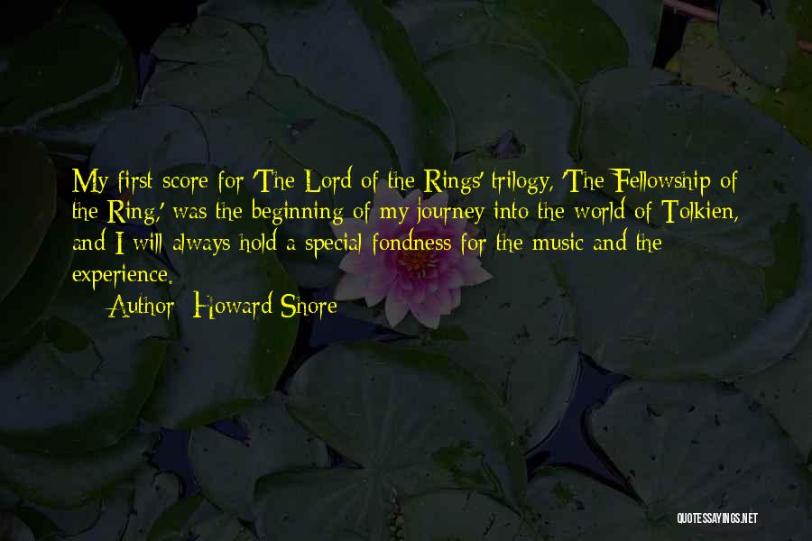 Howard Shore Quotes: My First Score For 'the Lord Of The Rings' Trilogy, 'the Fellowship Of The Ring,' Was The Beginning Of My