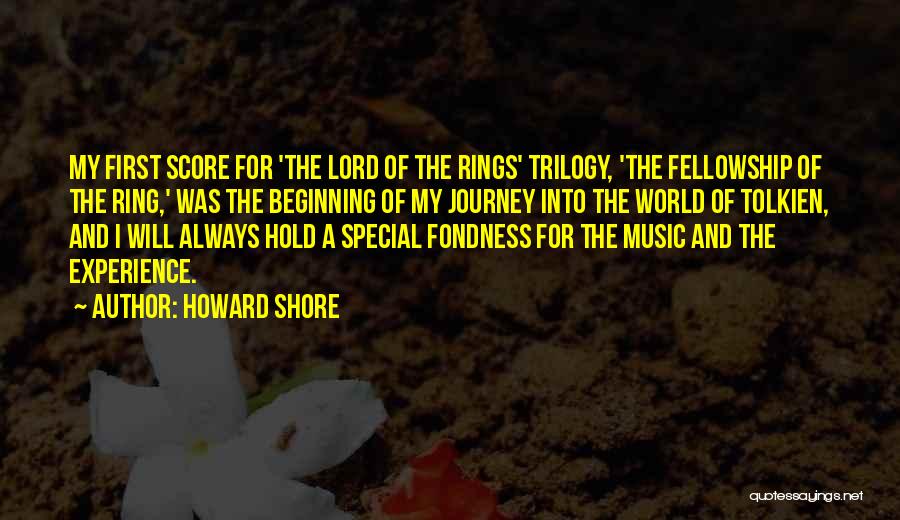 Howard Shore Quotes: My First Score For 'the Lord Of The Rings' Trilogy, 'the Fellowship Of The Ring,' Was The Beginning Of My