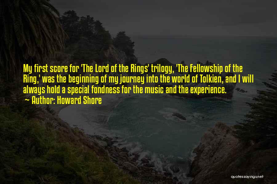 Howard Shore Quotes: My First Score For 'the Lord Of The Rings' Trilogy, 'the Fellowship Of The Ring,' Was The Beginning Of My