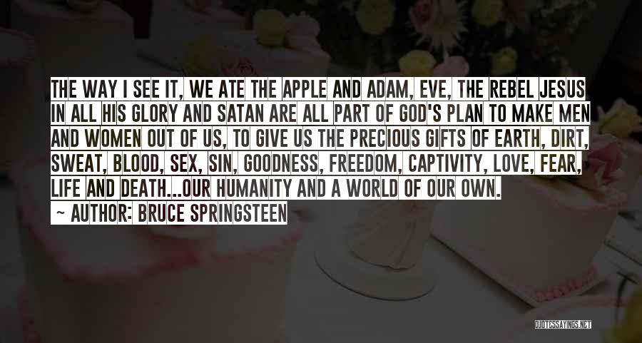 Bruce Springsteen Quotes: The Way I See It, We Ate The Apple And Adam, Eve, The Rebel Jesus In All His Glory And