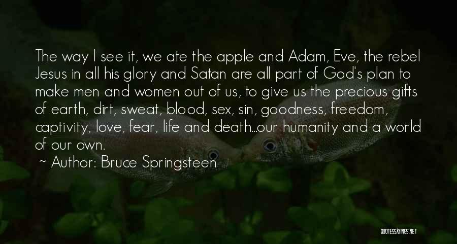 Bruce Springsteen Quotes: The Way I See It, We Ate The Apple And Adam, Eve, The Rebel Jesus In All His Glory And