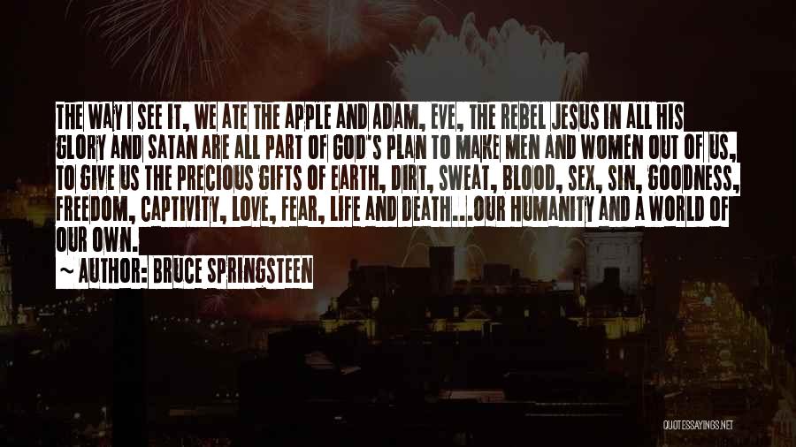 Bruce Springsteen Quotes: The Way I See It, We Ate The Apple And Adam, Eve, The Rebel Jesus In All His Glory And