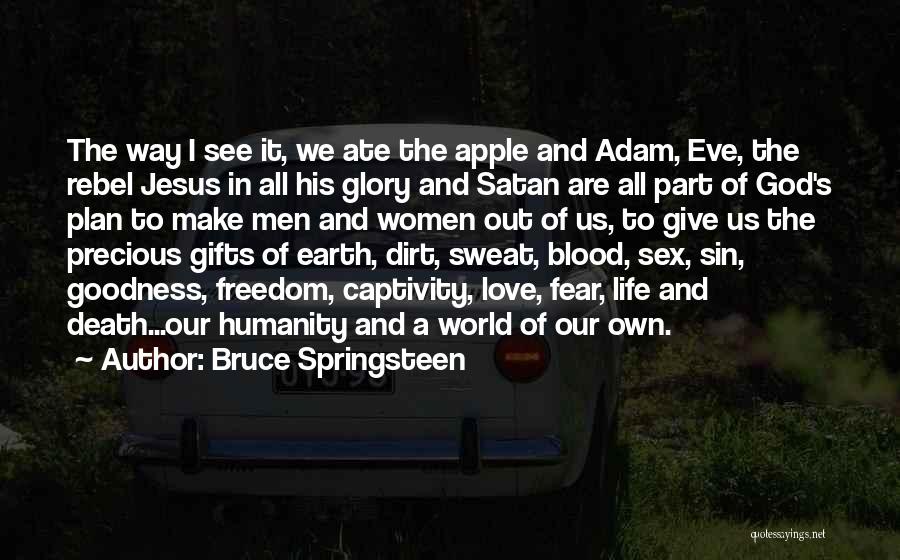 Bruce Springsteen Quotes: The Way I See It, We Ate The Apple And Adam, Eve, The Rebel Jesus In All His Glory And