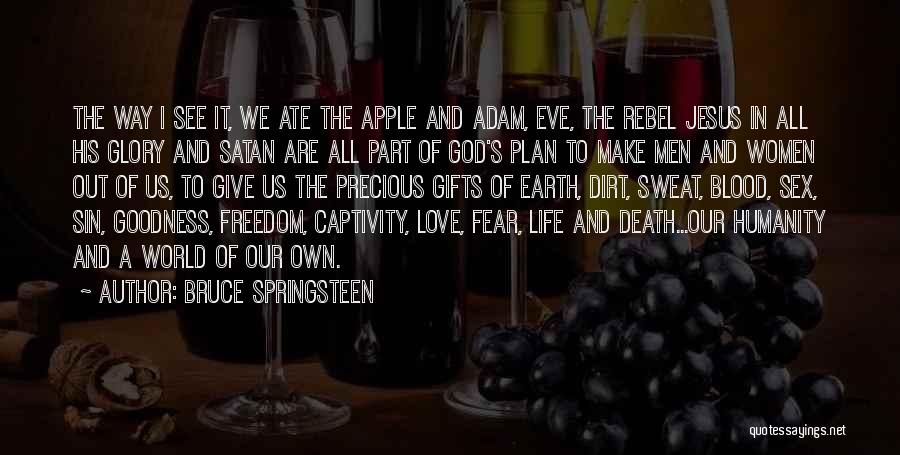 Bruce Springsteen Quotes: The Way I See It, We Ate The Apple And Adam, Eve, The Rebel Jesus In All His Glory And
