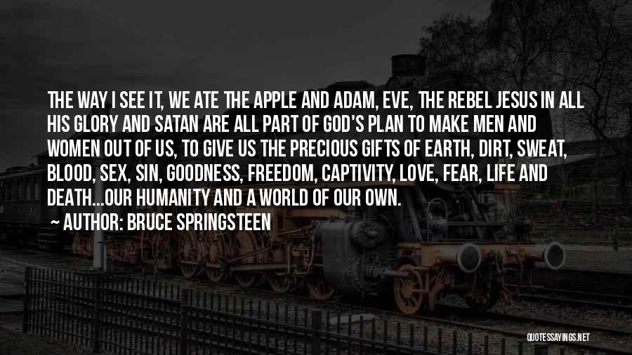 Bruce Springsteen Quotes: The Way I See It, We Ate The Apple And Adam, Eve, The Rebel Jesus In All His Glory And