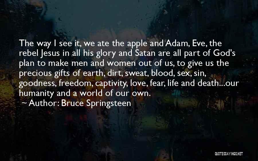 Bruce Springsteen Quotes: The Way I See It, We Ate The Apple And Adam, Eve, The Rebel Jesus In All His Glory And