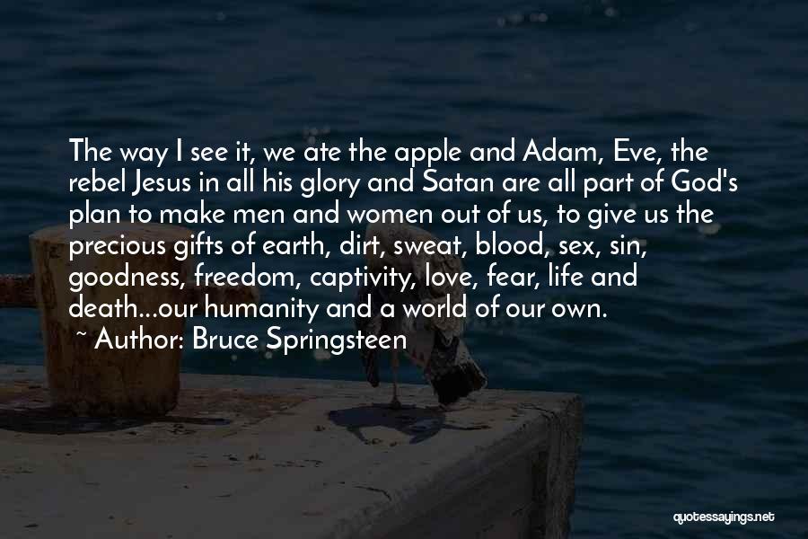 Bruce Springsteen Quotes: The Way I See It, We Ate The Apple And Adam, Eve, The Rebel Jesus In All His Glory And