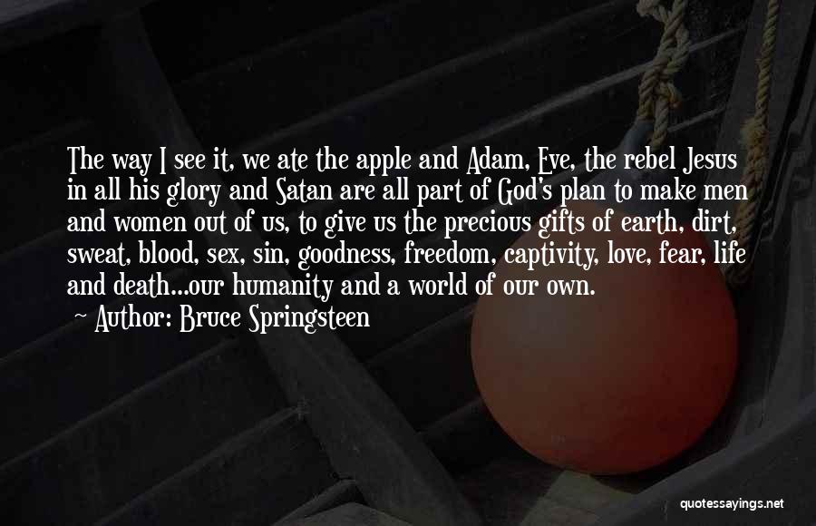 Bruce Springsteen Quotes: The Way I See It, We Ate The Apple And Adam, Eve, The Rebel Jesus In All His Glory And