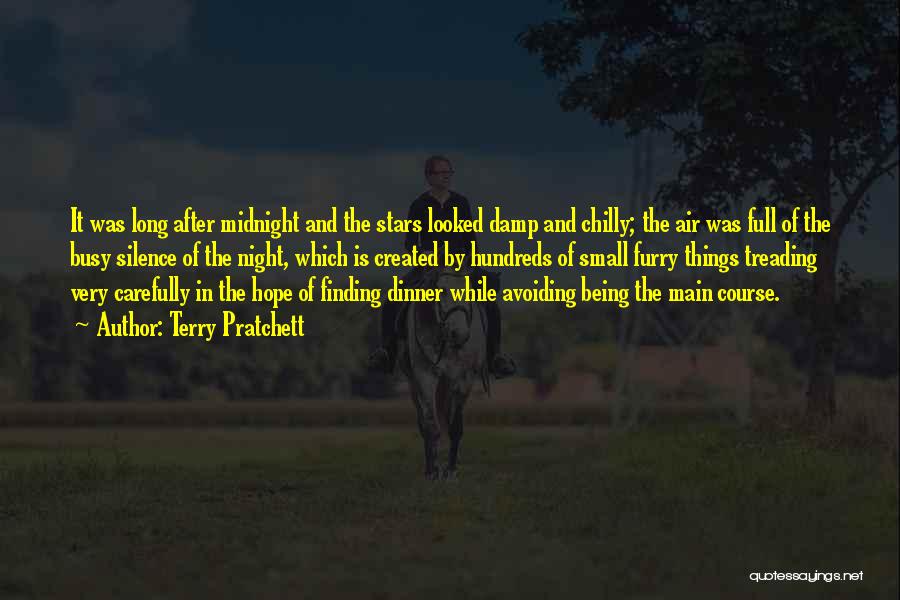 Terry Pratchett Quotes: It Was Long After Midnight And The Stars Looked Damp And Chilly; The Air Was Full Of The Busy Silence