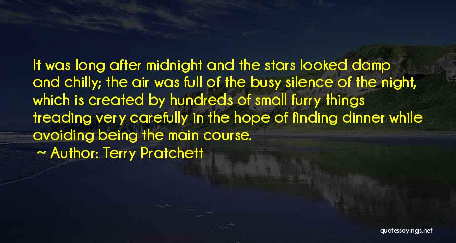 Terry Pratchett Quotes: It Was Long After Midnight And The Stars Looked Damp And Chilly; The Air Was Full Of The Busy Silence