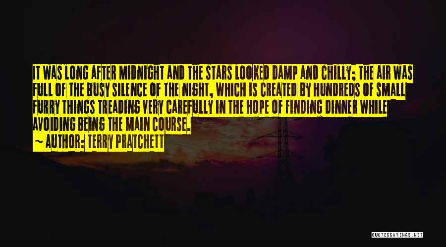 Terry Pratchett Quotes: It Was Long After Midnight And The Stars Looked Damp And Chilly; The Air Was Full Of The Busy Silence