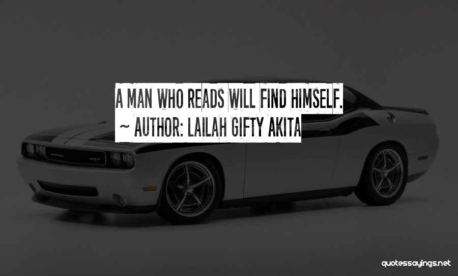 Lailah Gifty Akita Quotes: A Man Who Reads Will Find Himself.