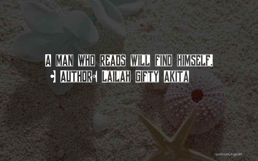 Lailah Gifty Akita Quotes: A Man Who Reads Will Find Himself.