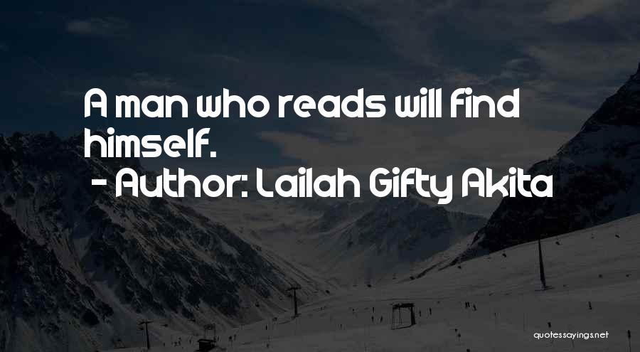 Lailah Gifty Akita Quotes: A Man Who Reads Will Find Himself.
