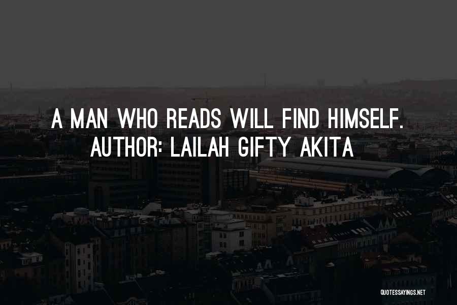 Lailah Gifty Akita Quotes: A Man Who Reads Will Find Himself.