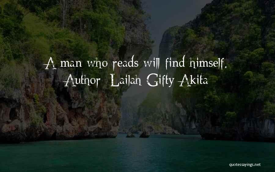 Lailah Gifty Akita Quotes: A Man Who Reads Will Find Himself.