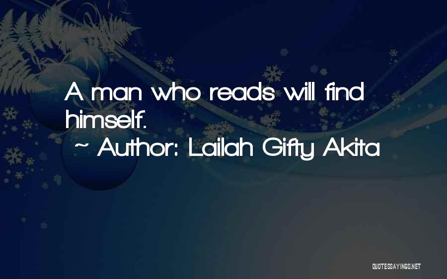 Lailah Gifty Akita Quotes: A Man Who Reads Will Find Himself.