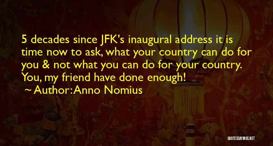 Anno Nomius Quotes: 5 Decades Since Jfk's Inaugural Address It Is Time Now To Ask, What Your Country Can Do For You &