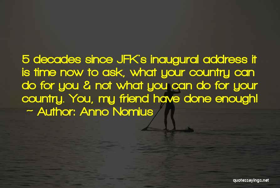 Anno Nomius Quotes: 5 Decades Since Jfk's Inaugural Address It Is Time Now To Ask, What Your Country Can Do For You &