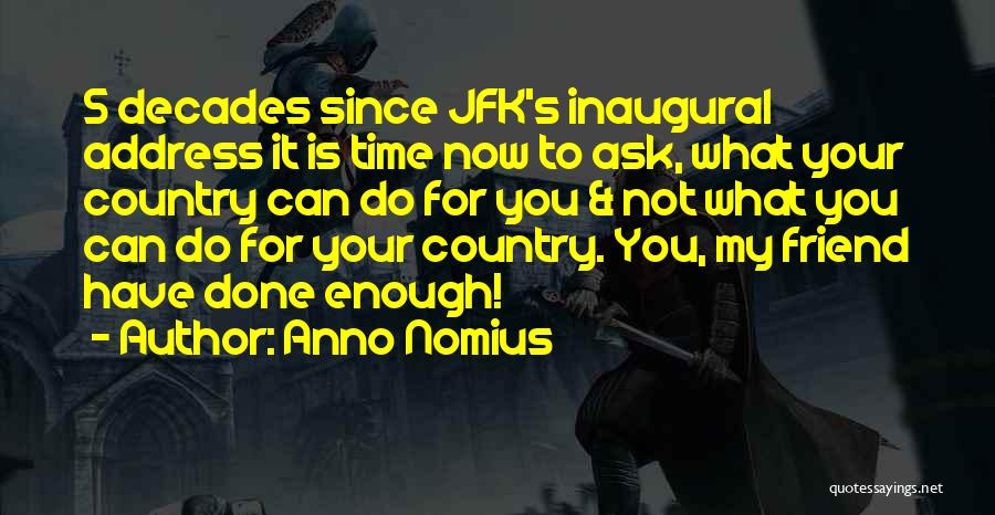 Anno Nomius Quotes: 5 Decades Since Jfk's Inaugural Address It Is Time Now To Ask, What Your Country Can Do For You &