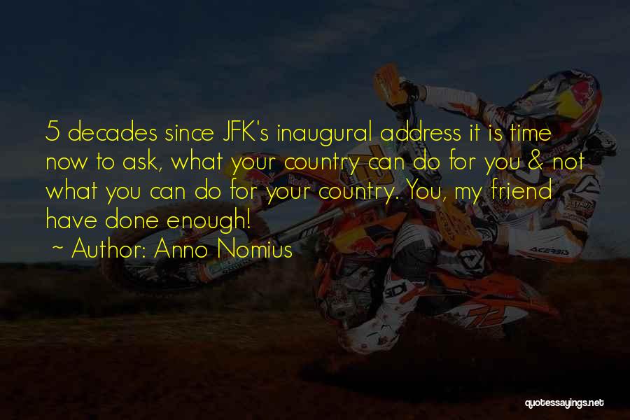 Anno Nomius Quotes: 5 Decades Since Jfk's Inaugural Address It Is Time Now To Ask, What Your Country Can Do For You &