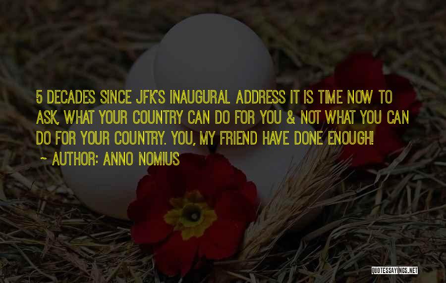 Anno Nomius Quotes: 5 Decades Since Jfk's Inaugural Address It Is Time Now To Ask, What Your Country Can Do For You &