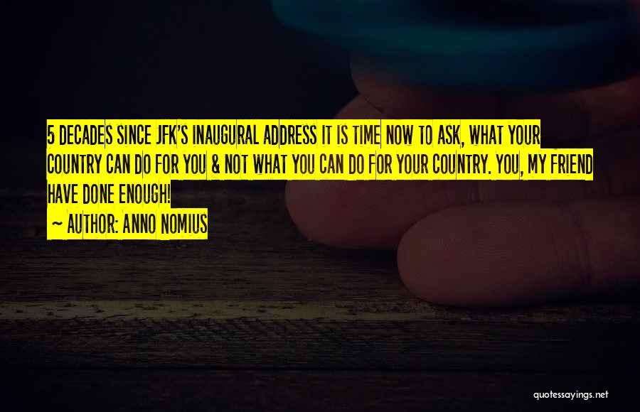 Anno Nomius Quotes: 5 Decades Since Jfk's Inaugural Address It Is Time Now To Ask, What Your Country Can Do For You &