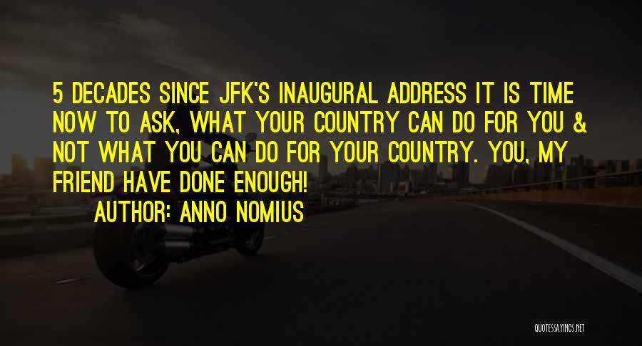 Anno Nomius Quotes: 5 Decades Since Jfk's Inaugural Address It Is Time Now To Ask, What Your Country Can Do For You &