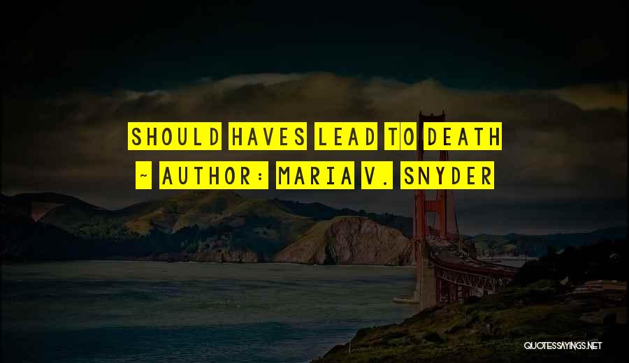 Maria V. Snyder Quotes: Should Haves Lead To Death