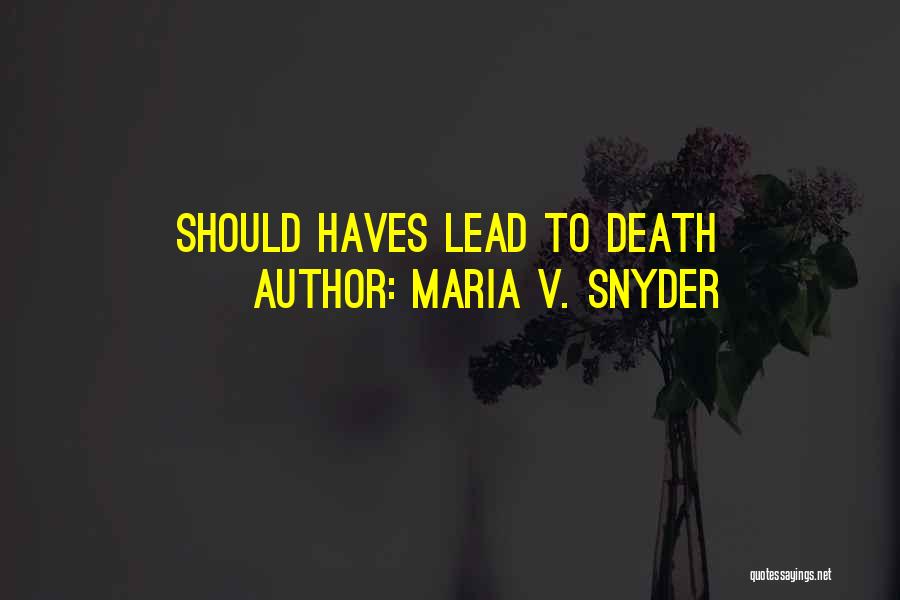 Maria V. Snyder Quotes: Should Haves Lead To Death